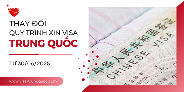Thay đổi quy trình xin visa Trung Quốc từ 30/06/2025