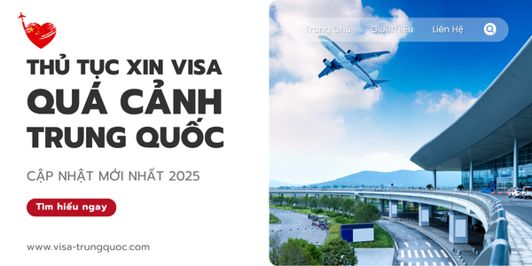 Thủ tục xin visa quá cảnh Trung Quốc - cập nhật mới nhất 2025