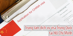 Thông báo về việc Trung tâm dịch vụ visa Trung Quốc tại thành phố Hồ Chí Minh tiếp nhận hồ sơ visa Trung Quốc