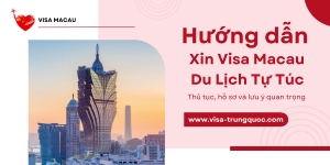 Hướng Dẫn Xin Visa Macau Du Lịch Tự Túc