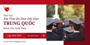 Thủ tục xin visa du học Trung Quốc dài hạn dành cho sinh viên 2025